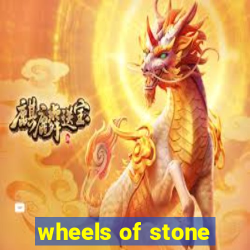 wheels of stone