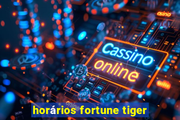 horários fortune tiger