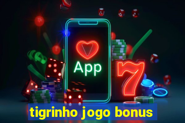 tigrinho jogo bonus