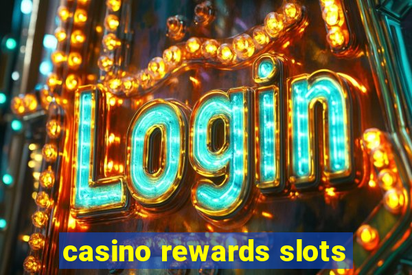 casino rewards slots