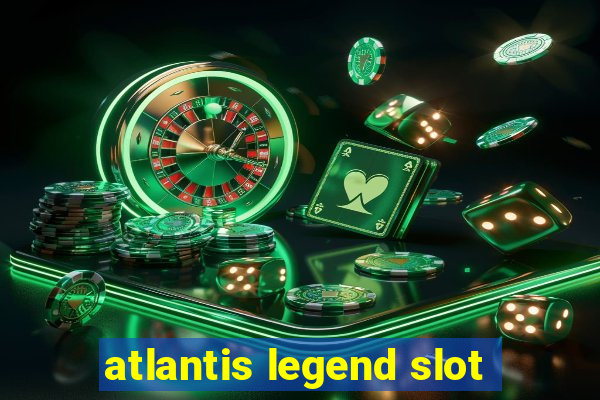 atlantis legend slot