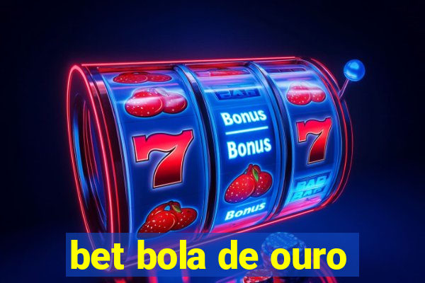 bet bola de ouro