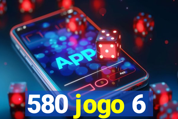 580 jogo 6