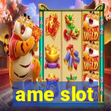 ame slot