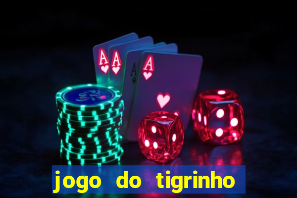 jogo do tigrinho grátis sem depósito