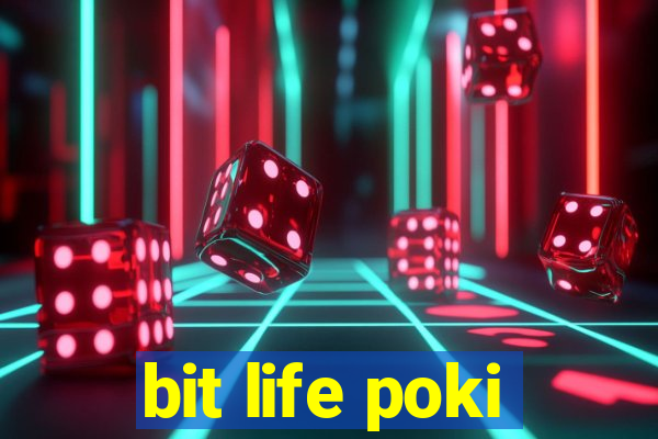 bit life poki