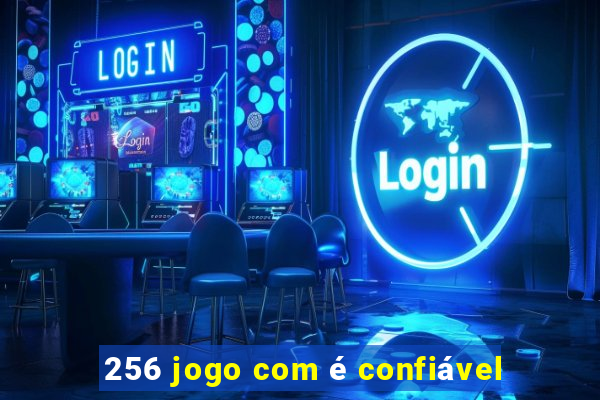 256 jogo com é confiável