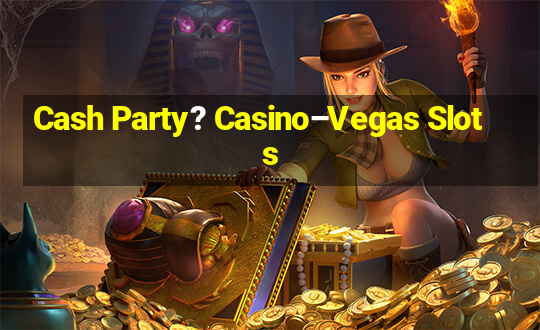 Cash Party? Casino–Vegas Slots