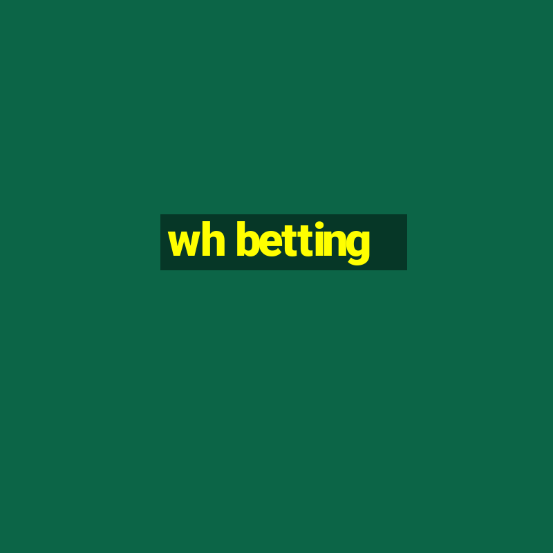 wh betting