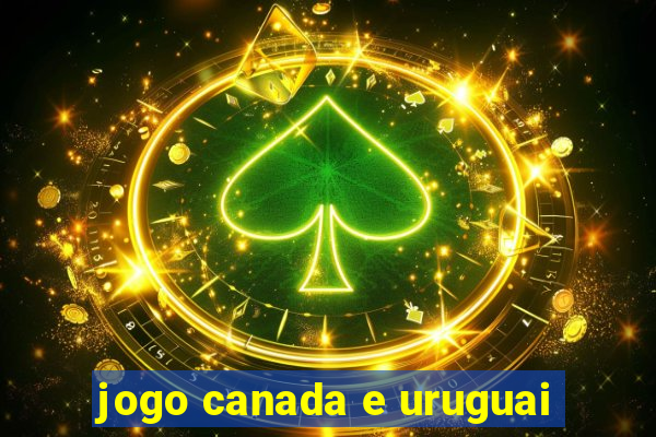 jogo canada e uruguai