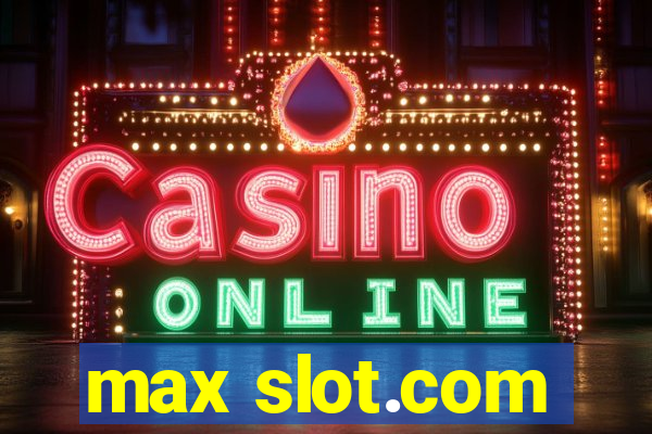 max slot.com