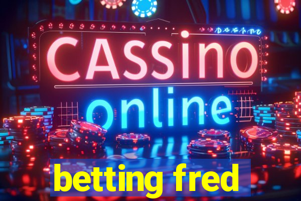 betting fred