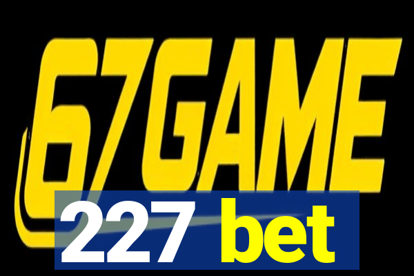 227 bet