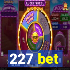 227 bet