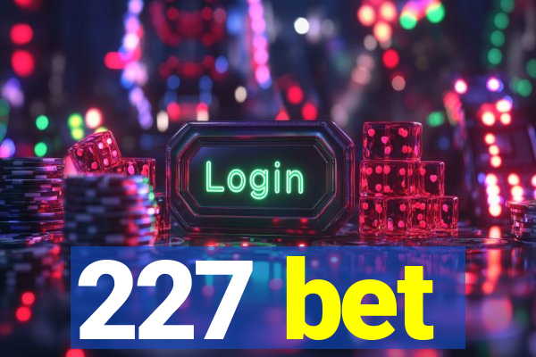 227 bet