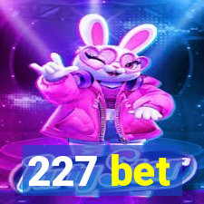 227 bet