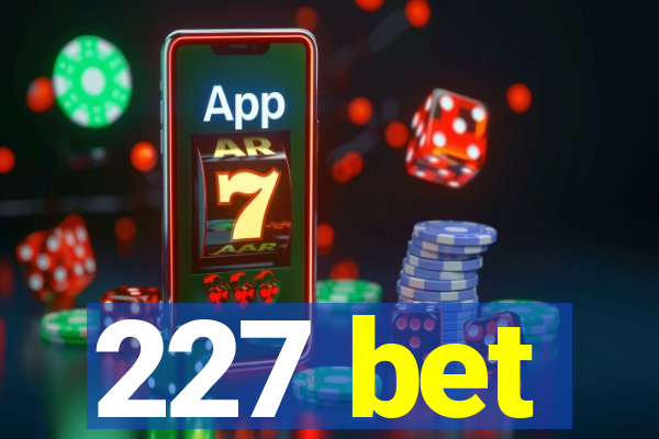 227 bet