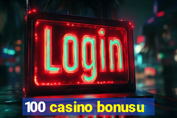 100 casino bonusu