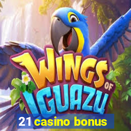 21 casino bonus