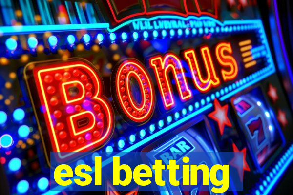 esl betting