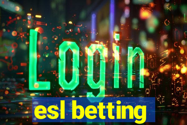 esl betting