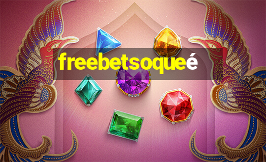 freebetsoqueé