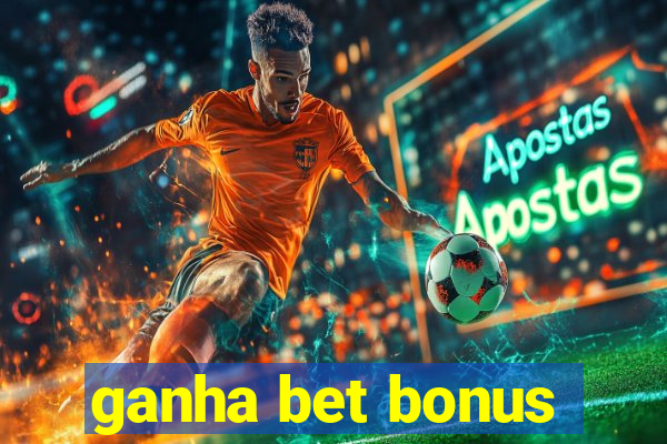 ganha bet bonus