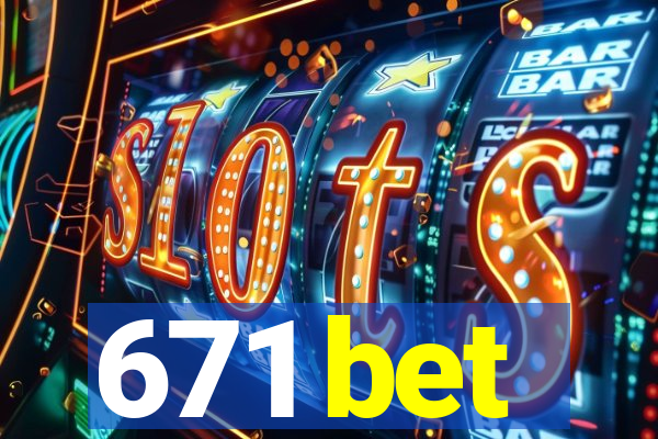 671 bet