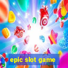 epic slot game