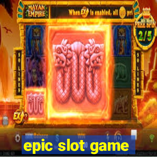 epic slot game