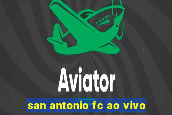 san antonio fc ao vivo