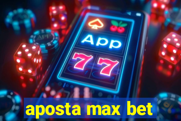 aposta max bet