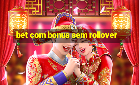 bet com bonus sem rollover