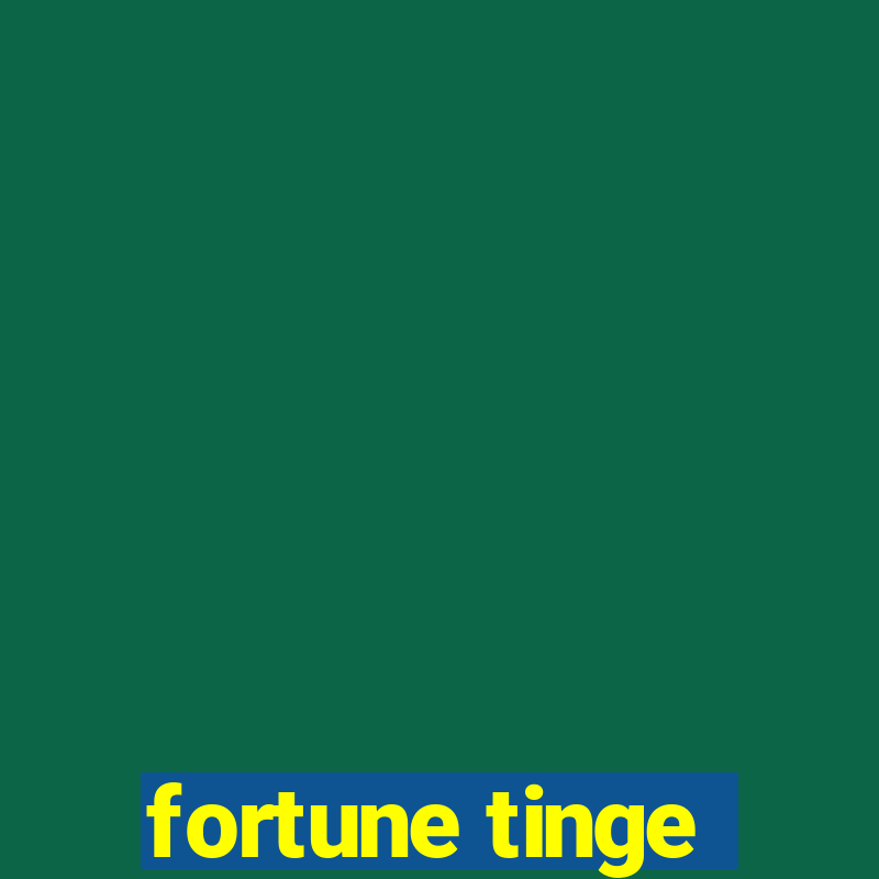 fortune tinge