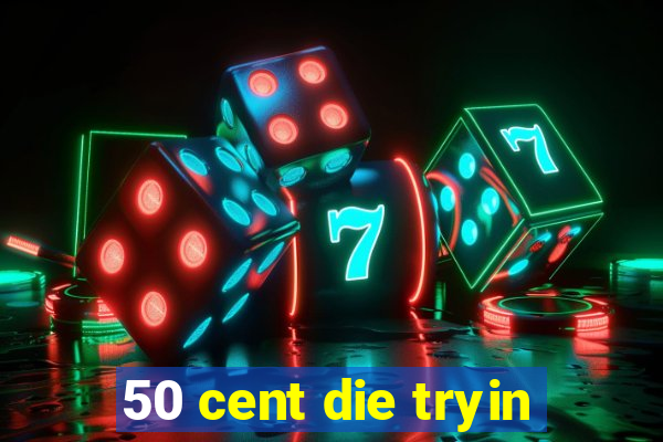 50 cent die tryin