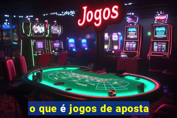 o que é jogos de aposta