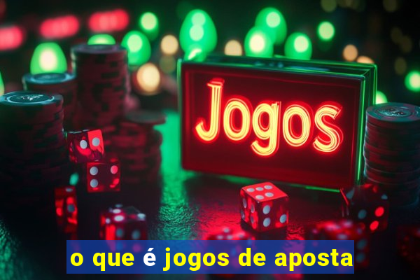 o que é jogos de aposta