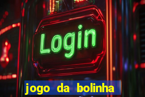 jogo da bolinha que dá dinheiro