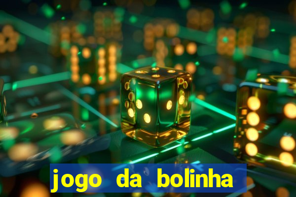 jogo da bolinha que dá dinheiro