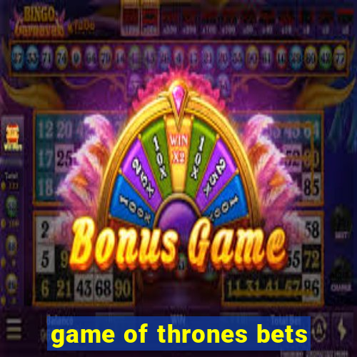 game of thrones bets