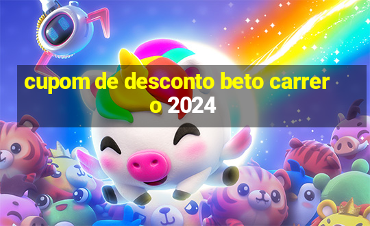 cupom de desconto beto carrero 2024