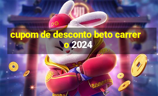 cupom de desconto beto carrero 2024