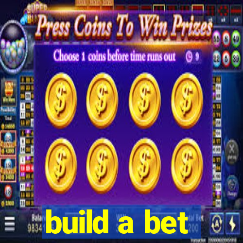 build a bet