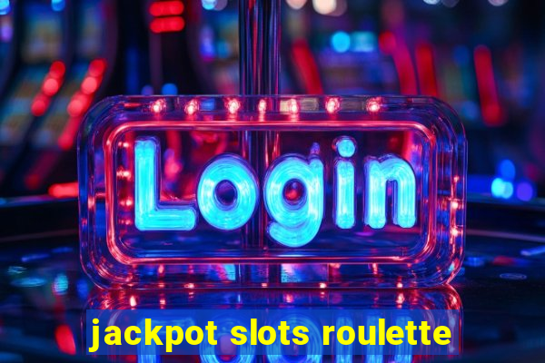 jackpot slots roulette