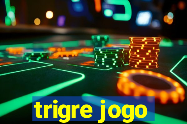 trigre jogo