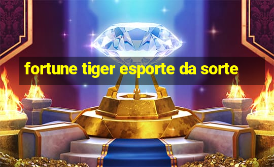 fortune tiger esporte da sorte