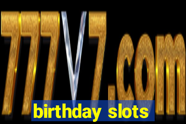 birthday slots