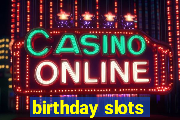 birthday slots