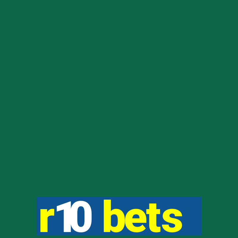 r10 bets