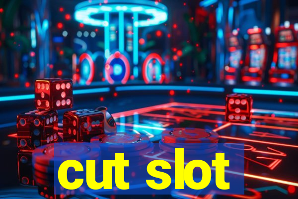 cut slot